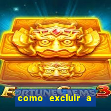 como excluir a conta do fortune tiger